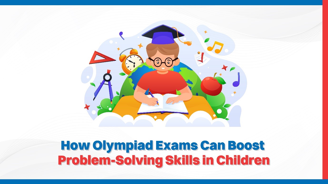 How Olympiad Exams Can Boost Problem-Solving Skills in Children.jpg